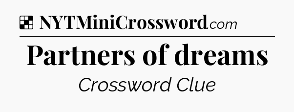 Solution: Partners of dreams - NYT Crossword
