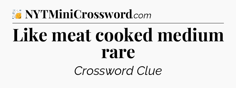 Like meat cooked medium rare - 7 Little Words