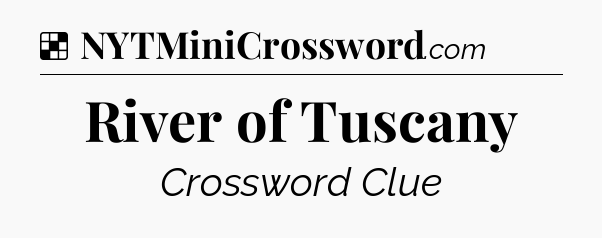 Solution: River of Tuscany - NYT Crossword