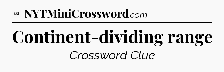 Continent-dividing range - WSJ Crossword