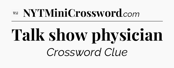 Talk show physician - WSJ Crossword