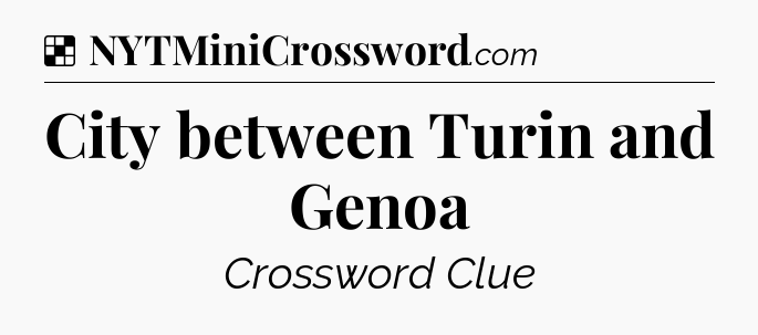 Solution: City between Turin and Genoa - NYT Crossword