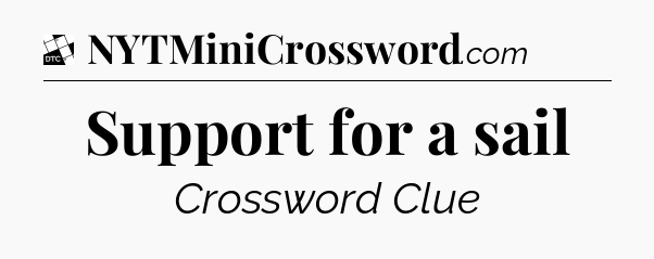 Support for a sail - Daily Themed Classic Crossword