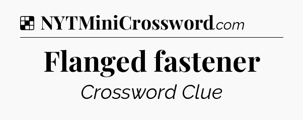 Solution: Flanged fastener - NYT Crossword