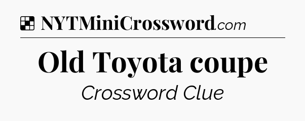 Solution: Old Toyota coupe - NYT Crossword