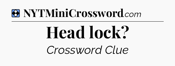 Solution: Head lock - NYT Mini Crossword