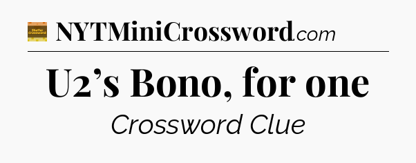 U2’s Bono, for one - Eugene Sheffer Crossword