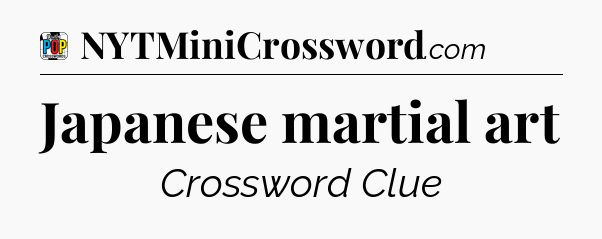 Japanese martial art Crossword Clue