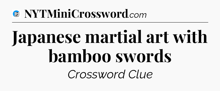 Japanese martial art with bamboo swords Crossword Clue