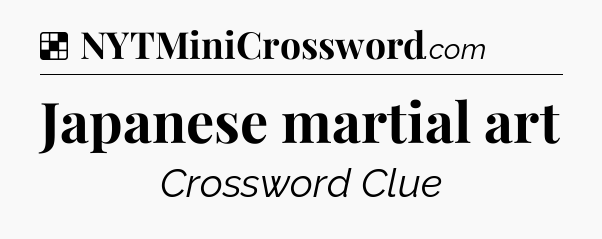 Solution: Japanese martial art - NYT Crossword