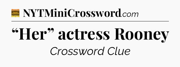 “Her” actress Rooney - Eugene Sheffer Crossword