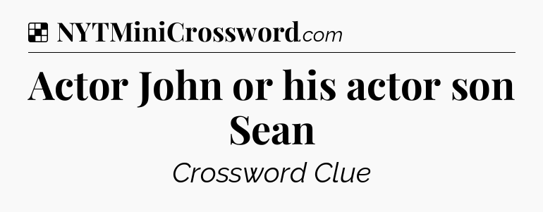 Solution: Actor John or his actor son Sean - NYT Crossword
