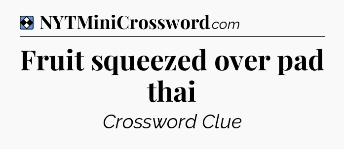 Solution: Fruit squeezed over pad thai - NYT Mini Crossword