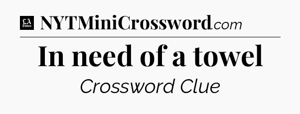 In need of a towel - LA Times Crossword