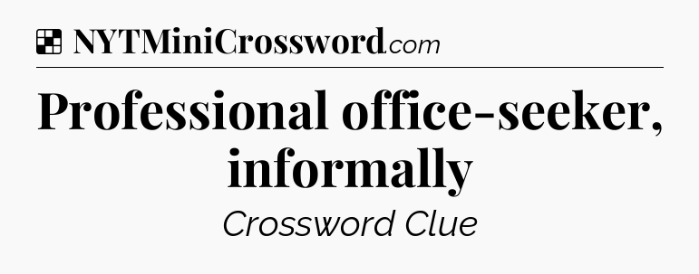 Solution: Professional office-seeker, informally - NYT Crossword