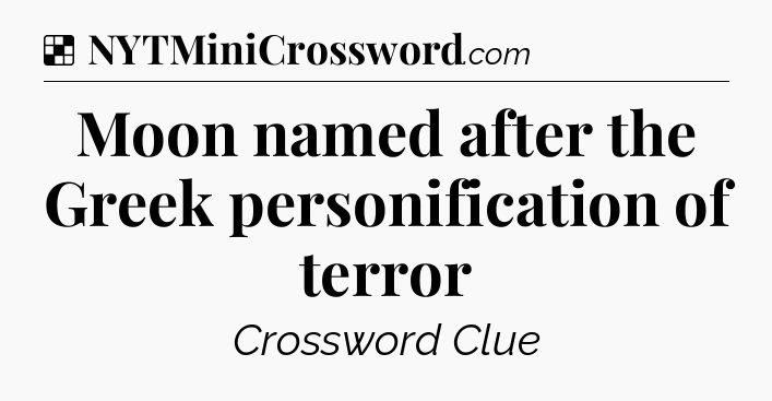 Solution: Moon named after the Greek personification of terror - NYT Crossword