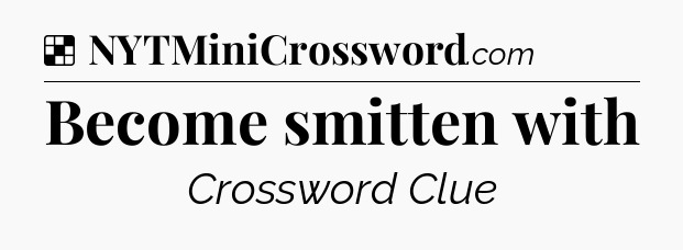 Solution: Become smitten with - NYT Crossword