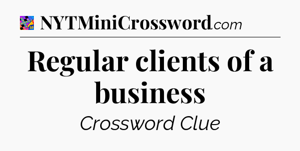 Regular clients of a business Crossword Clue