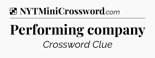 Solution: Performing company - NYT Crossword