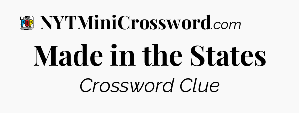 Made in the States Crossword Clue
