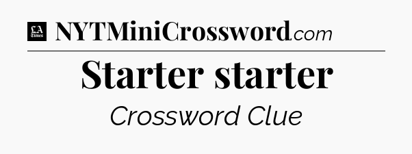 Starter starter - LA Times Crossword