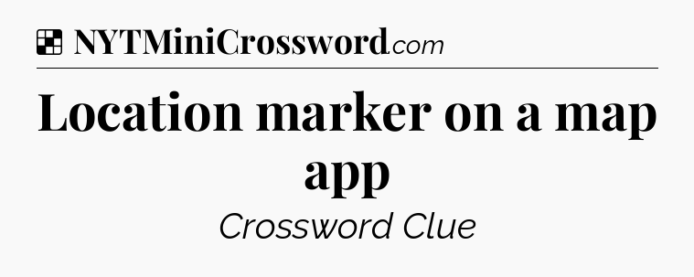 Solution: Location marker on a map app - NYT Crossword