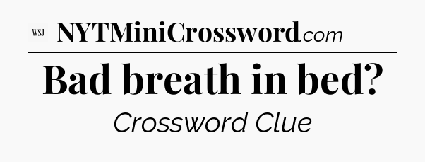Bad breath in bed - WSJ Crossword