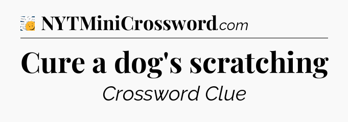 Cure a dog's scratching - 7 Little Words