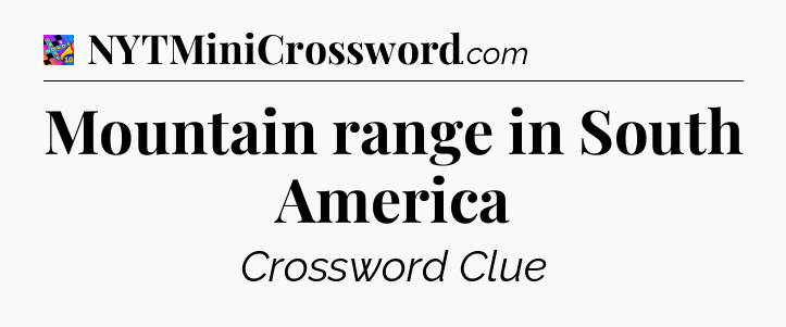 Mountain range in South America Crossword Clue