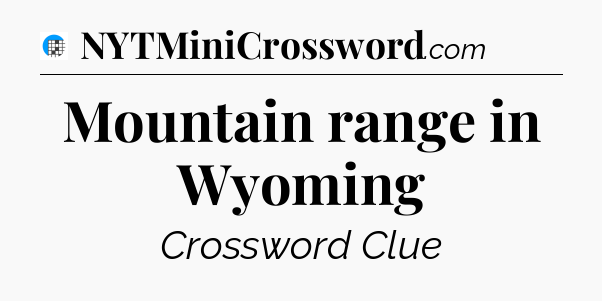 Mountain range in Wyoming Crossword Clue