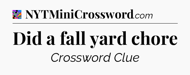 Did a fall yard chore Crossword Clue