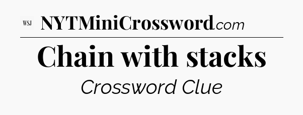 Chain with stacks - WSJ Crossword