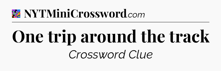 One trip around the track Crossword Clue