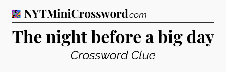 The night before a big day Crossword Clue