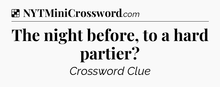 Solution: The night before, to a hard partier - NYT Crossword