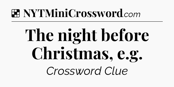 Solution: The night before Christmas, e.g - NYT Crossword