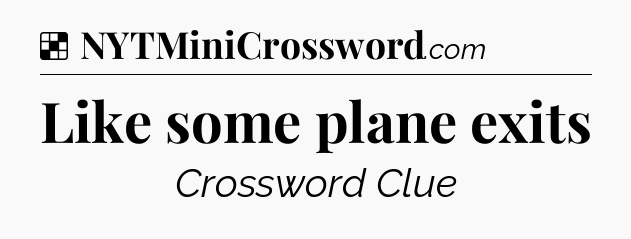 Solution: Like some plane exits - NYT Crossword