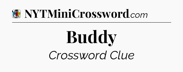 Buddy Crossword Clue