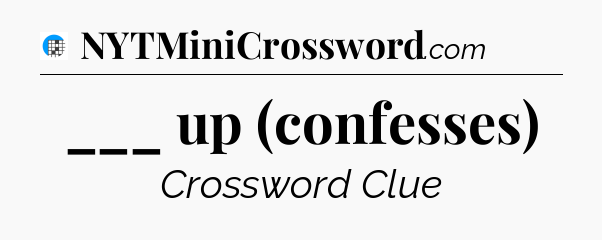 ___ up (confesses) Crossword Clue