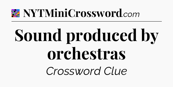 Sound produced by orchestras Crossword Clue