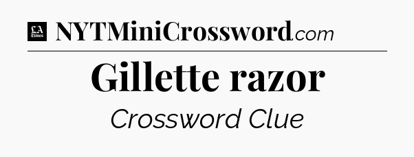 Gillette razor - LA Times Crossword