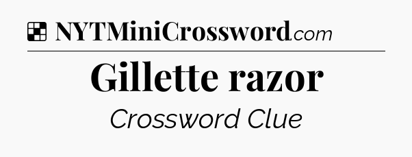 Solution: Gillette razor - NYT Crossword