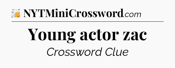 Young actor zac - 7 Little Words