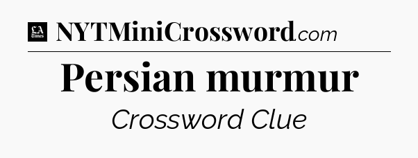 Persian murmur - LA Times Crossword