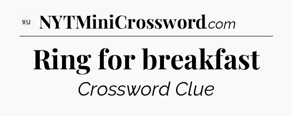 Ring for breakfast - WSJ Crossword