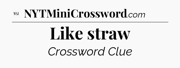 Like straw - WSJ Crossword