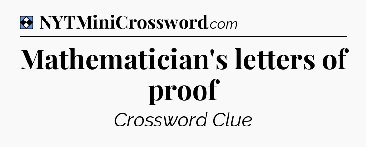 Solution: Mathematician's letters of proof - NYT Mini Crossword
