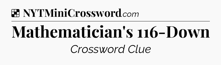 Solution: Mathematician's 116-Down - NYT Crossword
