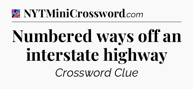 Numbered ways off an interstate highway Crossword Clue