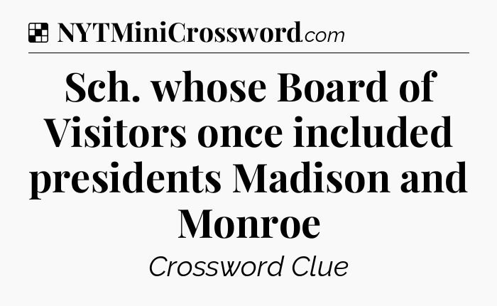 Solution: Sch. whose Board of Visitors once included presidents Madison and Monroe - NYT Crossword